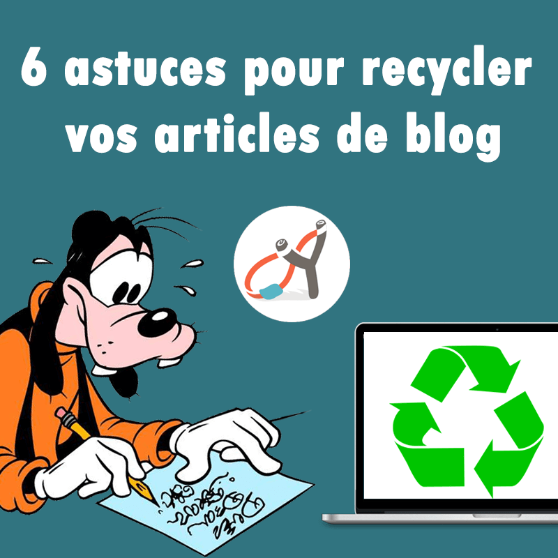 6 Astuces pour recycler vos articles de blog