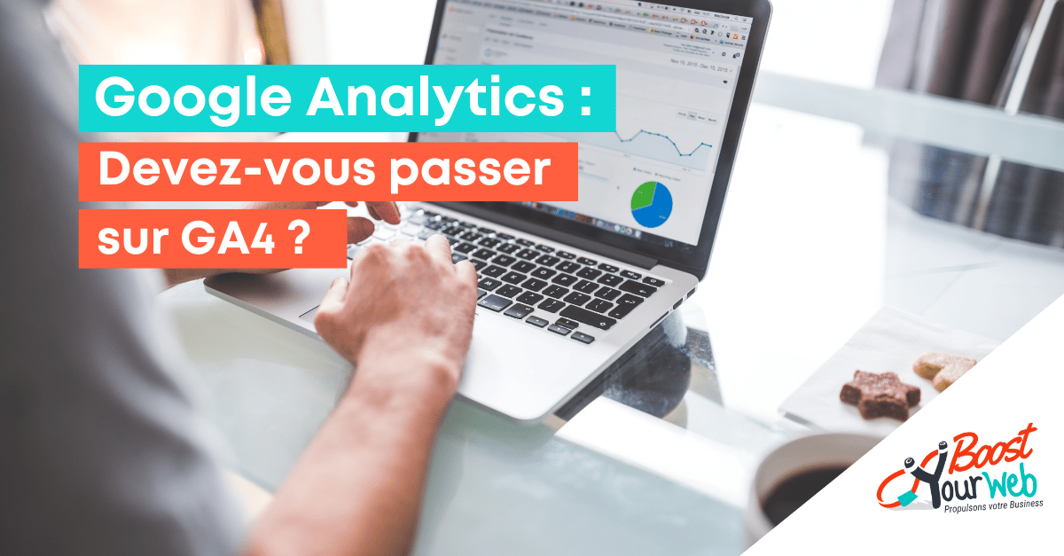 Devez-vous passer immédiatement sur Google Analytics 4 / GA4 ? - Boost ...