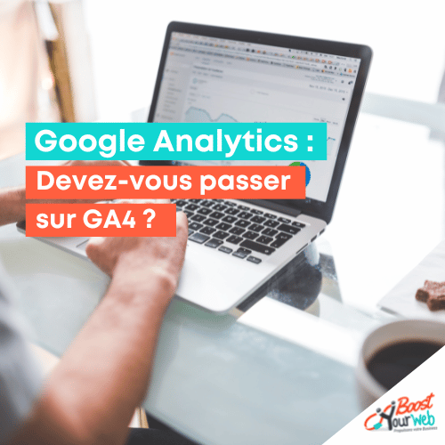Devez-vous passer immédiatement sur Google Analytics 4 / GA4 ?