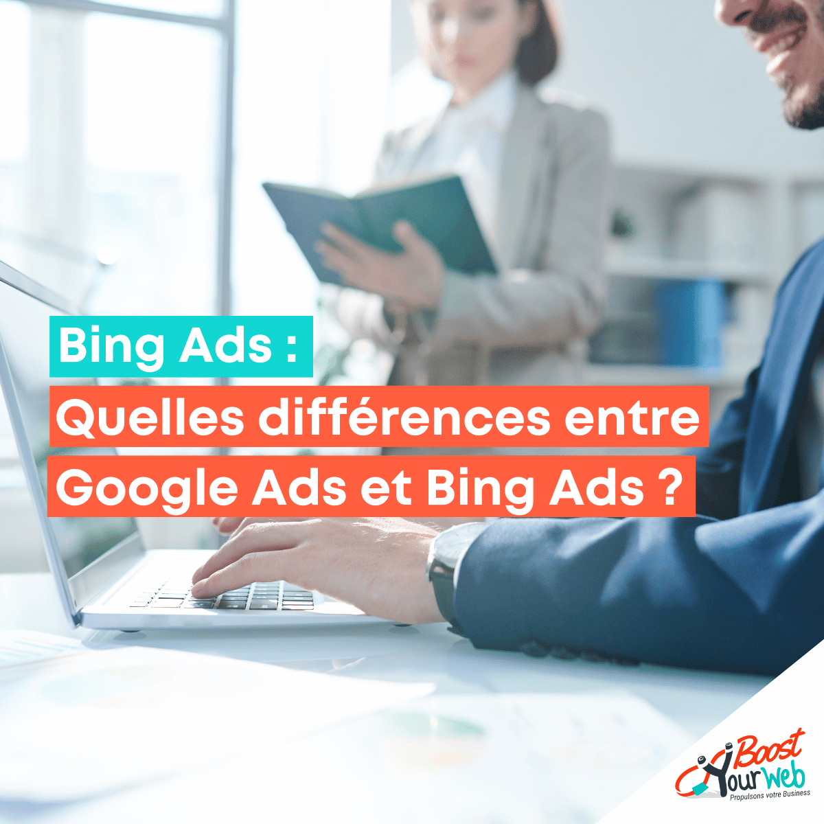 Quelles différences entre Google Ads et Bing Ads ?
