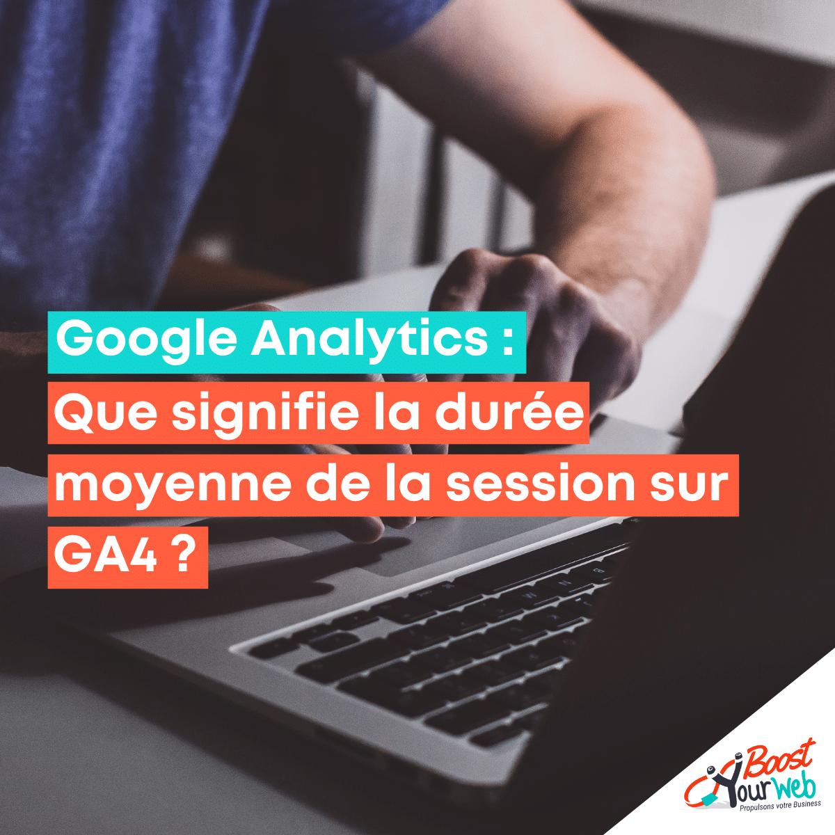 Que signifie la durée moyenne de la session sur GA4 ?